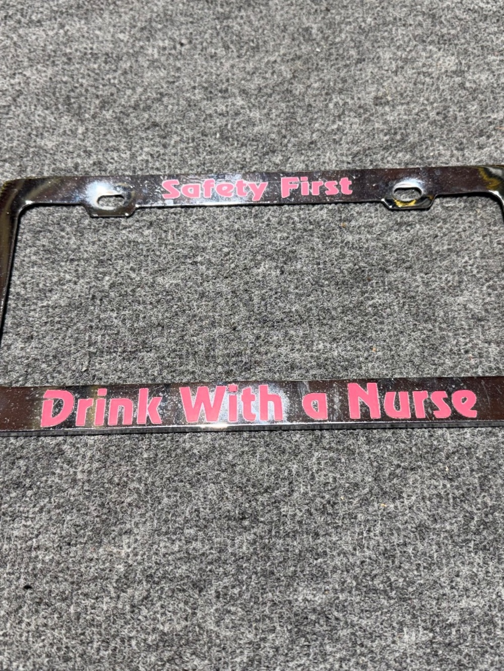 License Plate Frame Safety First Drink With a Nurse